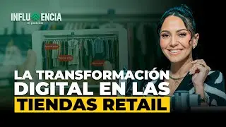 Patricia Alix: LA TRANSFORMACI&Oacute;N DIGITAL EN LAS TIENDAS&nbsp;RETAIL | Influencia | EP 24