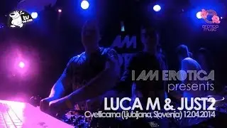 Luca M & JUST2 @ Cvetlicarna - Slovenia (I Am Erotica Showcase)