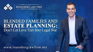 Blended Families and Estate Planning: Don&rsquo;t Let Love Turn Into Legal War