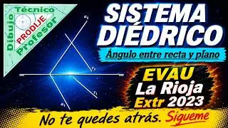 Di&eacute;drico. &Aacute;NGULO ENTRE RECTA Y PLANO 15.-  EVAU LA RIOJA EXTR  2023. Dibujo t&eacute;cnico