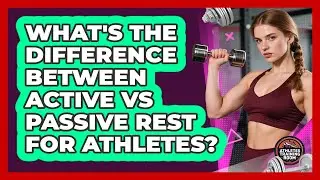 What's The Difference Between Active Vs Passive Rest For Athletes? - Athletes Training Room