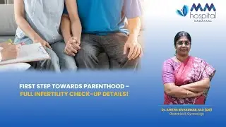 First Step Towards Parenthood - Full infertility check- up details! MM Hospital