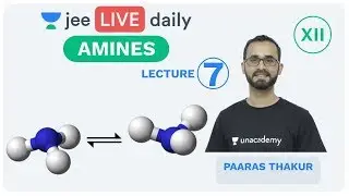 Amines - Lecture 7 | Class 12 | Unacademy JEE | LIVE DAILY | IIT JEE Chemistry | Paaras Thakur