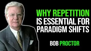 Bob Proctor - Why Repetition is Key to Changing Paradigms, Success Blueprint 🌟