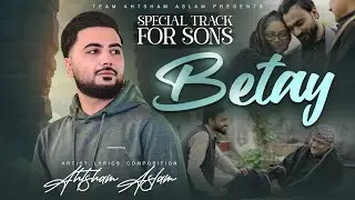 BETAY - AHTSHAM ASLAM | Special Track For Sons 2026 | Official Video 4K