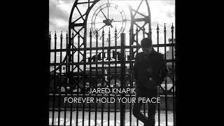 Jared Knapik - Forever Hold Your Peace (Audio)