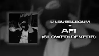 lilbubblegum - af1 (slowed+reverb)