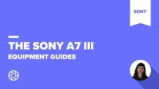 How to use the Sony A7 III