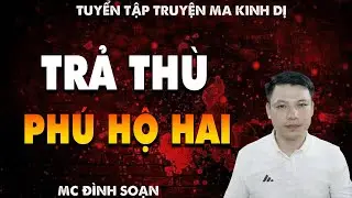 TRUYỆN MA: TRẢ THÙ PHÚ HỘ HAI  l CHUYỆN MA LÀNG QUÊ - MC ĐÌNH SOẠN