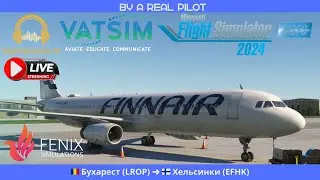 🔴 Fenix Airbus A321-200 (IAE, SL) | 🇷🇴 Бухарест (LROP) ➜ 🇫🇮 Хельсинки (EFHK) | Event VATSIM |RealSOP