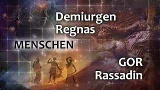 GOR Rassadin: Demiurgen, Regnas, Mensch