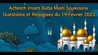 Acheich Imam Baba Madi Soukouna. Questions et Réponses du 19 Février 2023.