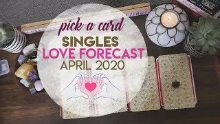 April 2020 SINGLES LOVE Forecasts! | PICK A CARD