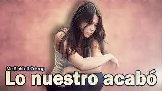 💔 Lo nuestro acab&oacute; 😭 - (Rap Romantico 2020) Mc Richix Ft. Zckrap + [LETRA]