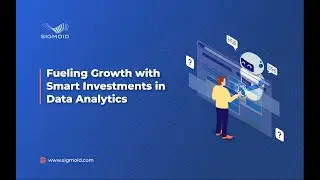 [Fireside Chat]: Fueling Growth with Smart Investments in Data Analytics | Sigmoid