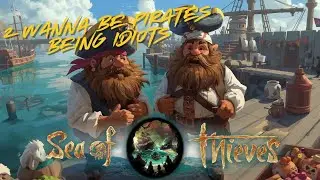 2 Wanna Be Pirates Being Idiots (Sea Of Thieves)