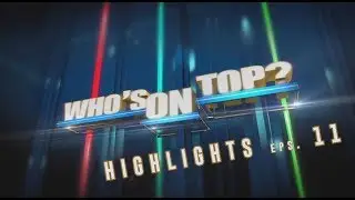 Who&rsquo;s On Top  HIGHLIGHT EPISODE 11