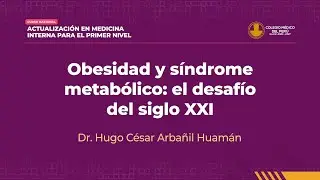 07. DR  HUGO C&Eacute;SAR ARBA&Ntilde;IL HUAM&Aacute;N - OBESIDAD Y S&Iacute;NDROME METAB&Oacute;LICO EL DESAF&Iacute;O DEL SIGLO XXI