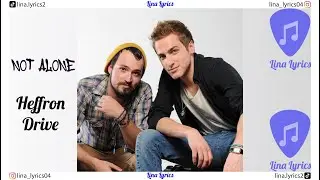 Not Alone - Heffron Drive - Lyrics