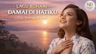 Damai Di Hatiku – Lagu Rohani Kristen Penuh Damai & Pengharapan | Cip. Polman Manalu