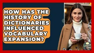 How Has The History Of Dictionaries Influenced Vocabulary Expansion? - Lexicon Lounge