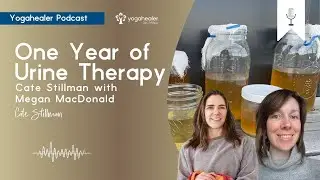 One Year of Urine Therapy: Cate Stillman with Megan MacDonald