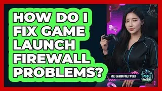 How Do I Fix Game Launch Firewall Problems?