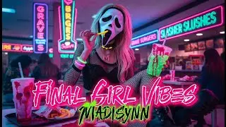 Madisynn - Final Girl Vibes