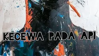 Kecewa pada api - skyhaf