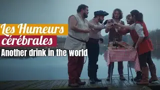 Les Humeurs C&eacute;r&eacute;brales- Another drink in the world (OFFICIEL)