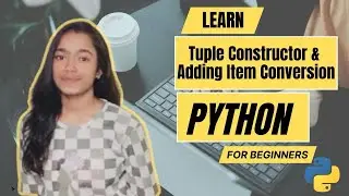 Tuple Constructor & Adding Items After Conversion | Python Tutorial for Beginners