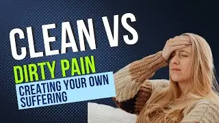 Clean vs Dirty Pain AreYou Creating Your Own Suffering
