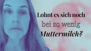 Stillen mit zu wenig Muttermilch - gesundheitliche Vorteile oder Stress pur? Pumpstillen, Zufüttern