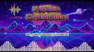 Variable Circumstance - Dan _Lebo_ Lebowitz, Tone Seeker &ndash; Lyrics | Midnight Lyrics