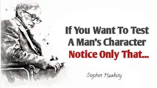 If You Want To Test A Man's Character Notice Only That...| Stephen Hawking Quotes On Life & Success 