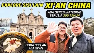 KATEDRAL 300 TAHUN DI XI’AN CHINA? EXPLORE SISI LAIN KOTA XI’AN