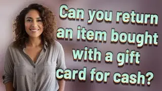 Can you return an item bought with a gift card for cash?