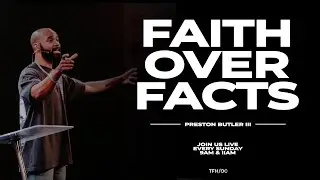 FAITH OVER FACTS // Don't let Facts Limit Your Faith // Preston Butler III