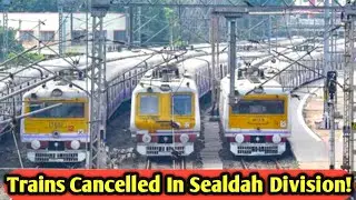 Trains Cancelled In Sealdah Division Lastest Update @anjanarbyanjana