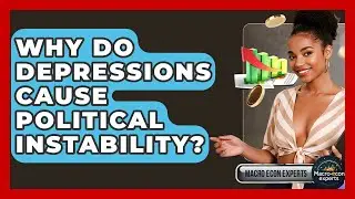 Why Do Depressions Cause Political Instability? - Macroecon Experts