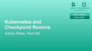 Kubernetes and Checkpoint Restore - Adrian Reber, Red Hat