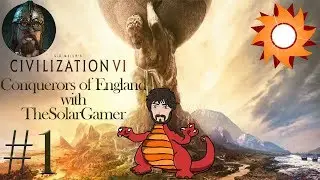 Civilization 6: Conquerors of England with TheSolarGamer | #1