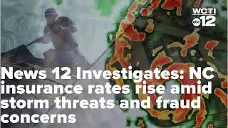 News 12 Investigates: NC insurance rates rise amid storm threats and fraud concerns