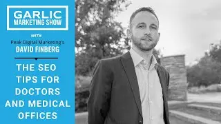 David Finberg of Peaks Digital Marketing Gives the SEO Tips for Doctors and Medical Offices