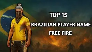 🔥 Top 15 Best Brazilian Free Fire Players Names | Free Fire Stylish Names 2025