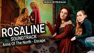 Soundtrack ROSALINE - Anna of the North - Escape