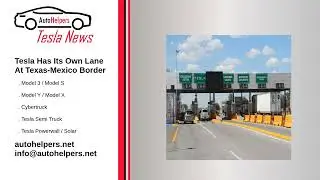 Tesla Has Its Own Lane At Texas Mexico Border