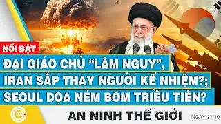 An ninh thế giới, Đại giáo chủ lâm nguy, Iran sắp thay người kế nhiệm?;Seoul dọa ném bom Triều Tiên?