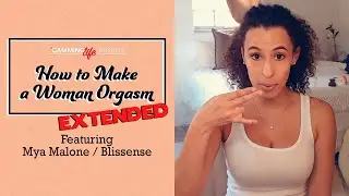 How to Make a Woman Come -- Extended | Camming Life
