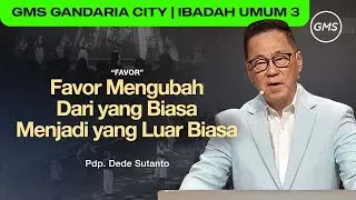 IBADAH UMUM 3 | FAVOR MENGUBAH DARI YANG BIASA MENJADI YANG LUAR BIASA - PDP. DEDE SUTANTO